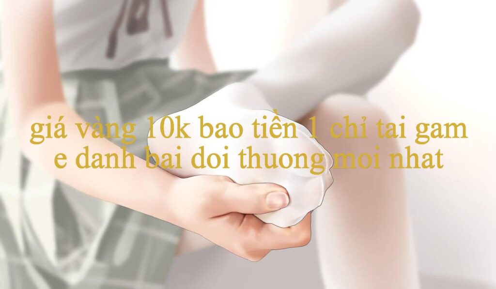Khám Phá Thế Giới Giải Trí Trực Tuyến Đỉnh Cao Cùng Giá Vàng 10K Bao Tiền 1 Chỉ Hướng Dẫn Và Kinh Nghiệm Chơi Game